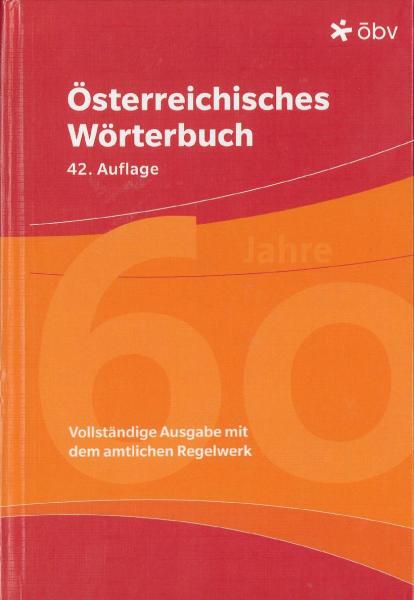 Österreichisches Wörterbuch 42. Auflage. Vollständige Ausgabe mit dem amtlichen Regelwerk